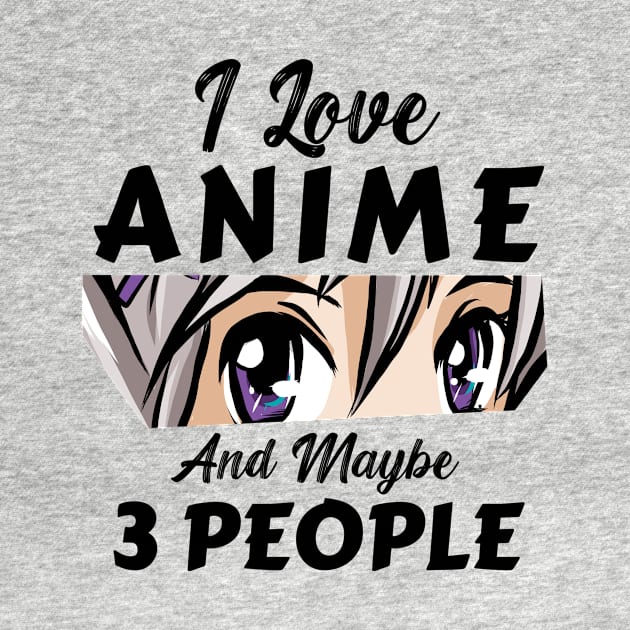 I Love Anime And Maybe 3 People by Mad Art